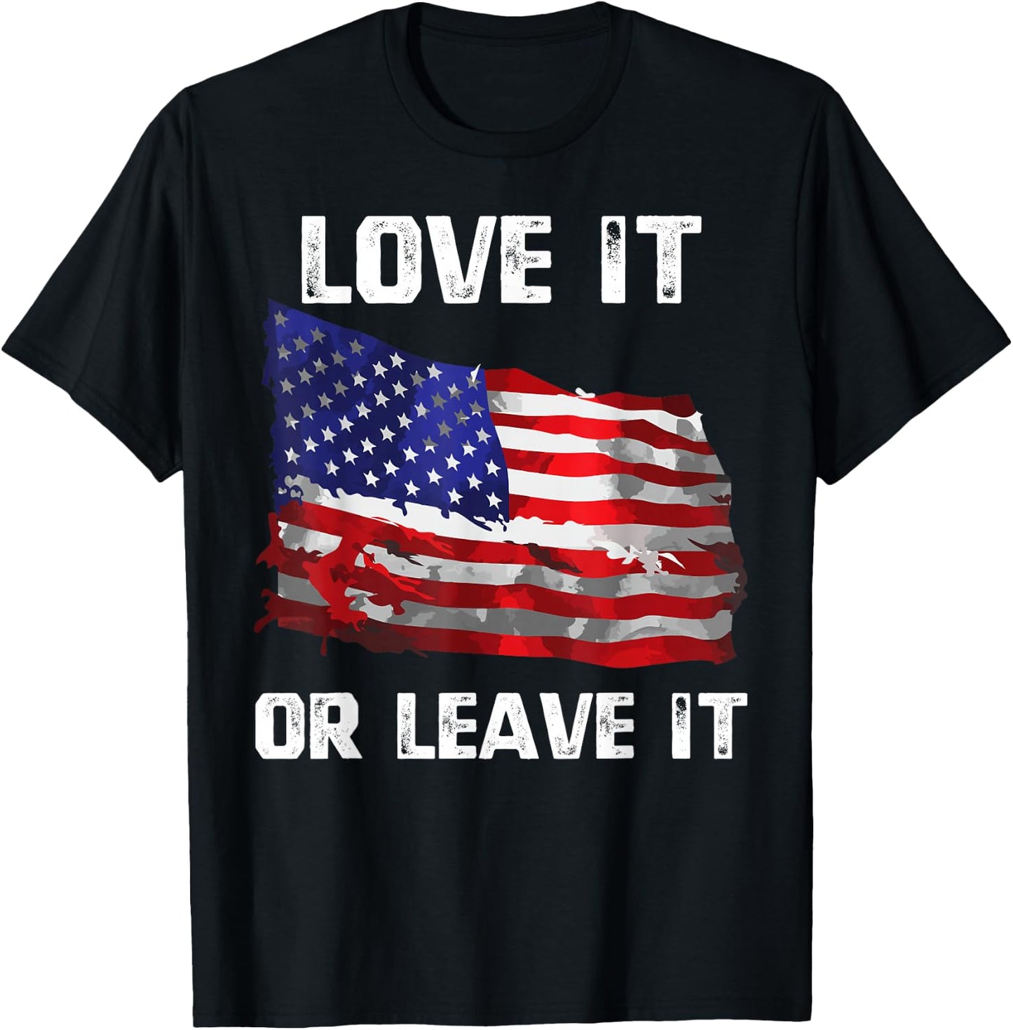 Love It Or Leave It Patriotic American USA Flag Conservative T-Shirt - T-Shirt | Black