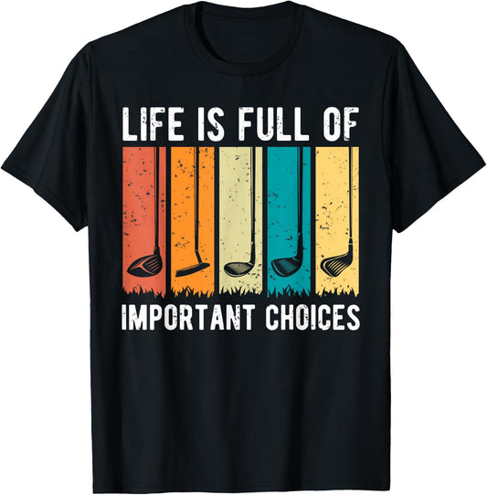 Life Is Full Of Important Choices Golf Vintage Funny T-Shirt - T-Shirt | Black
