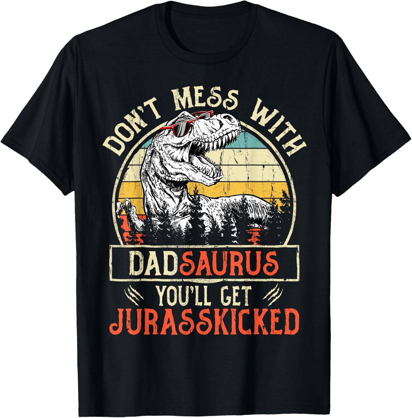 Don't Mess With Dadsaurus You'll Get Jurasskicked Dad T-Shirt - T-Shirt | Black