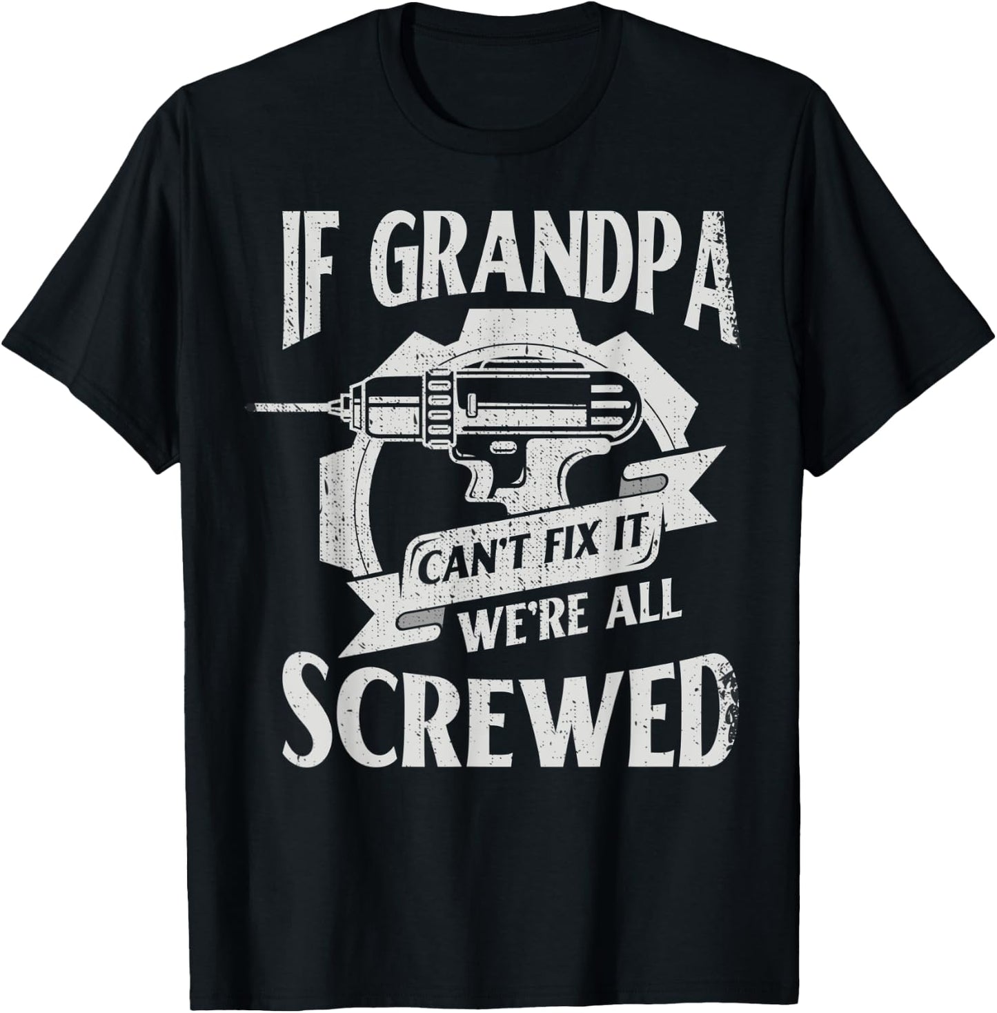 If Grandpa Can't Fix It We're All Screwed For Mechanic T-Shirt - T-Shirt | Black