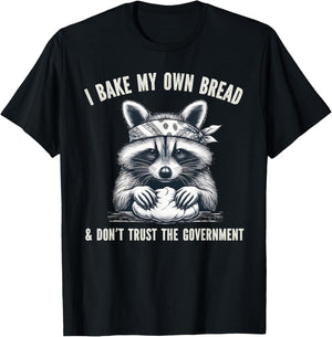 I Bake My Own Bread And Don't Trust The Government T-Shirt - T-Shirt | Black