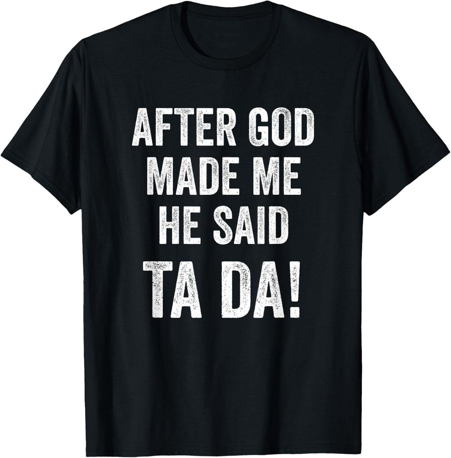 After God Made Me He Said Ta Da Funny Christian Humor T-Shirt - T-Shirt | Black