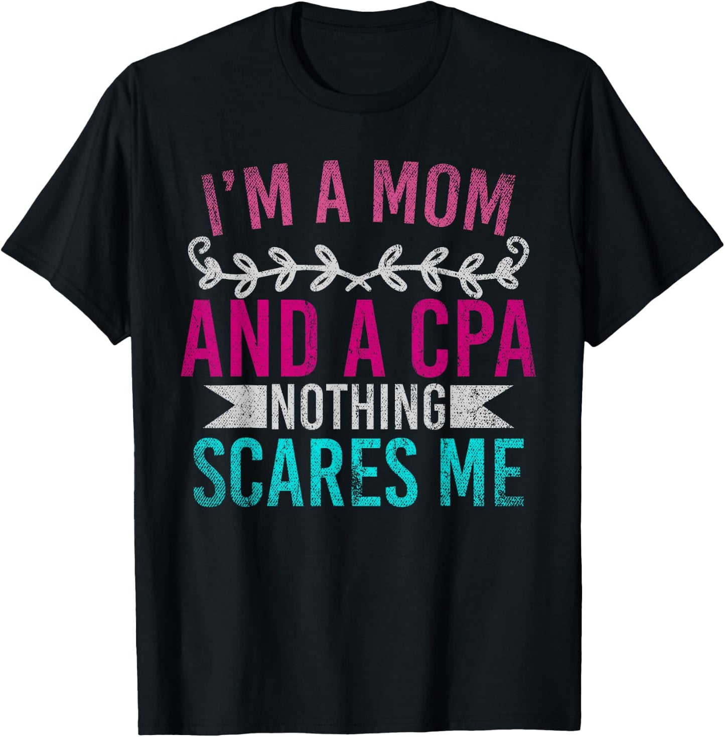 Mothers Day Im A Mom And A CPA Nothing Scares Me Funny CPA T-Shirt - T-Shirt | Black