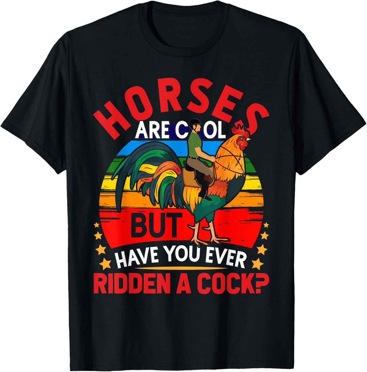 Horses Are Cool But Have You Ever Ridden A Cock Funny Riders T-Shirt - T-Shirt | Black
