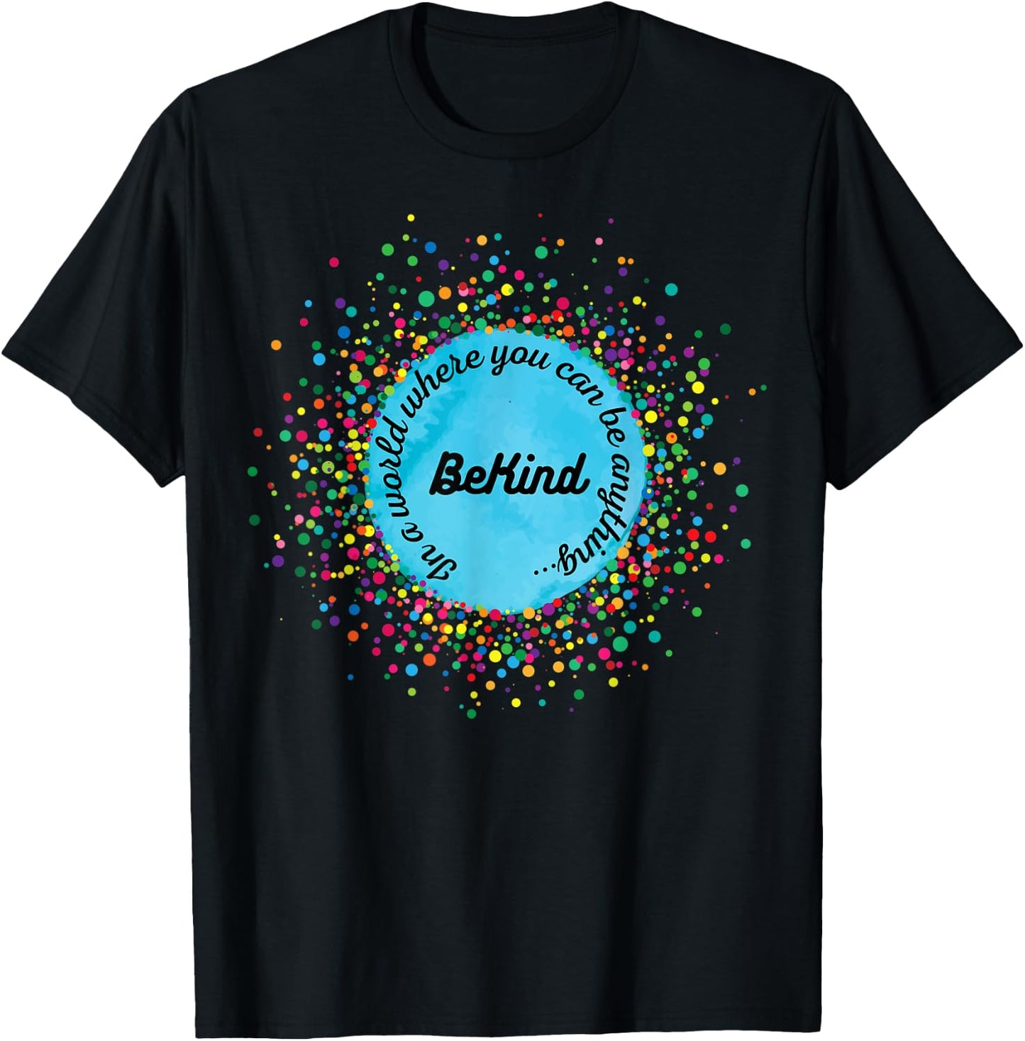 In A World Where You Can Be Anything, Be Kind, Kindness Day T-Shirt - T-Shirt | Black