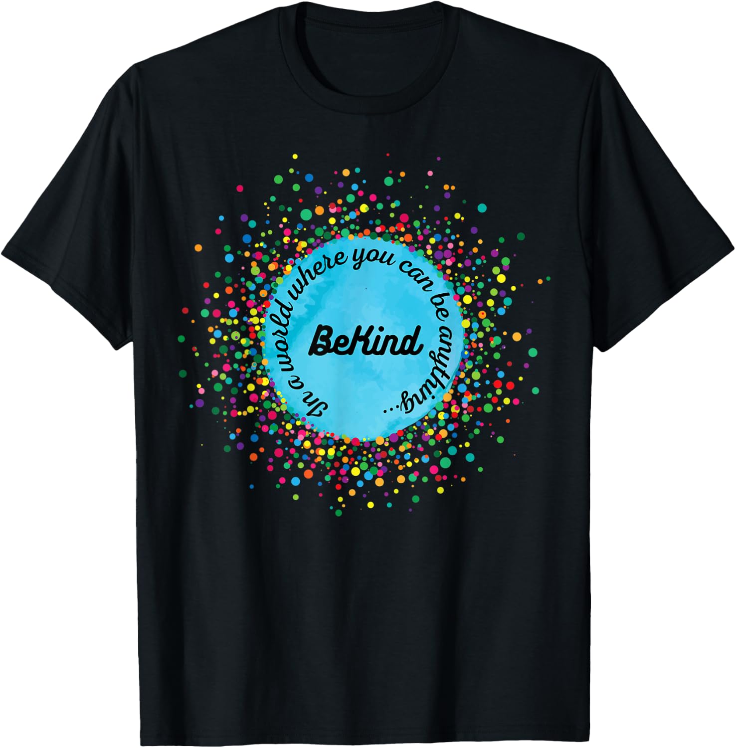 In A World Where You Can Be Anything, Be Kind, Kindness Day T-Shirt - T-Shirt | Black