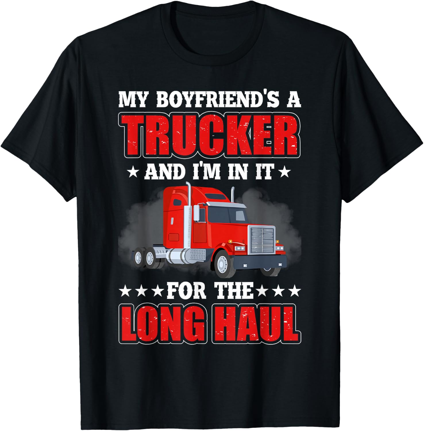 My Boyfriend A Trucker And I'm In It For Long Truck Driver T-Shirt - T-Shirt | Black