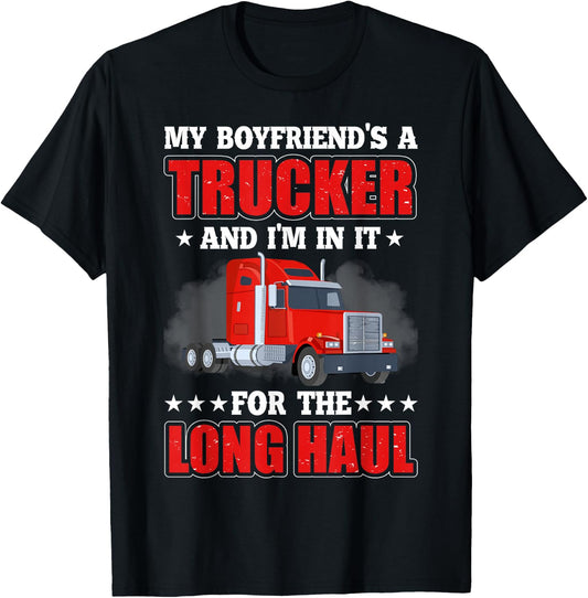 My Boyfriend A Trucker And I'm In It For Long Truck Driver T-Shirt - T-Shirt | Black