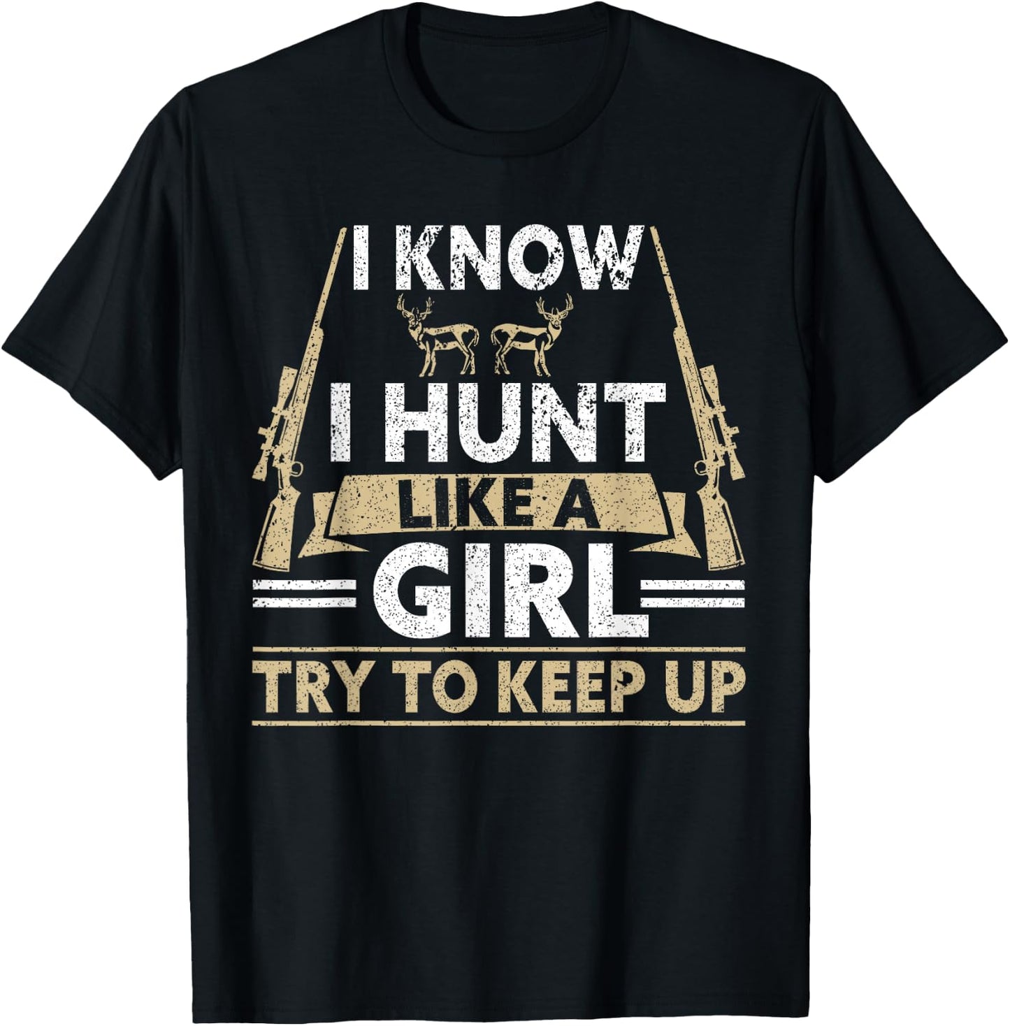 I Know I Hunt Like A Girl Try To Keep Up Funny Hunting T-Shirt - T-Shirt | Black