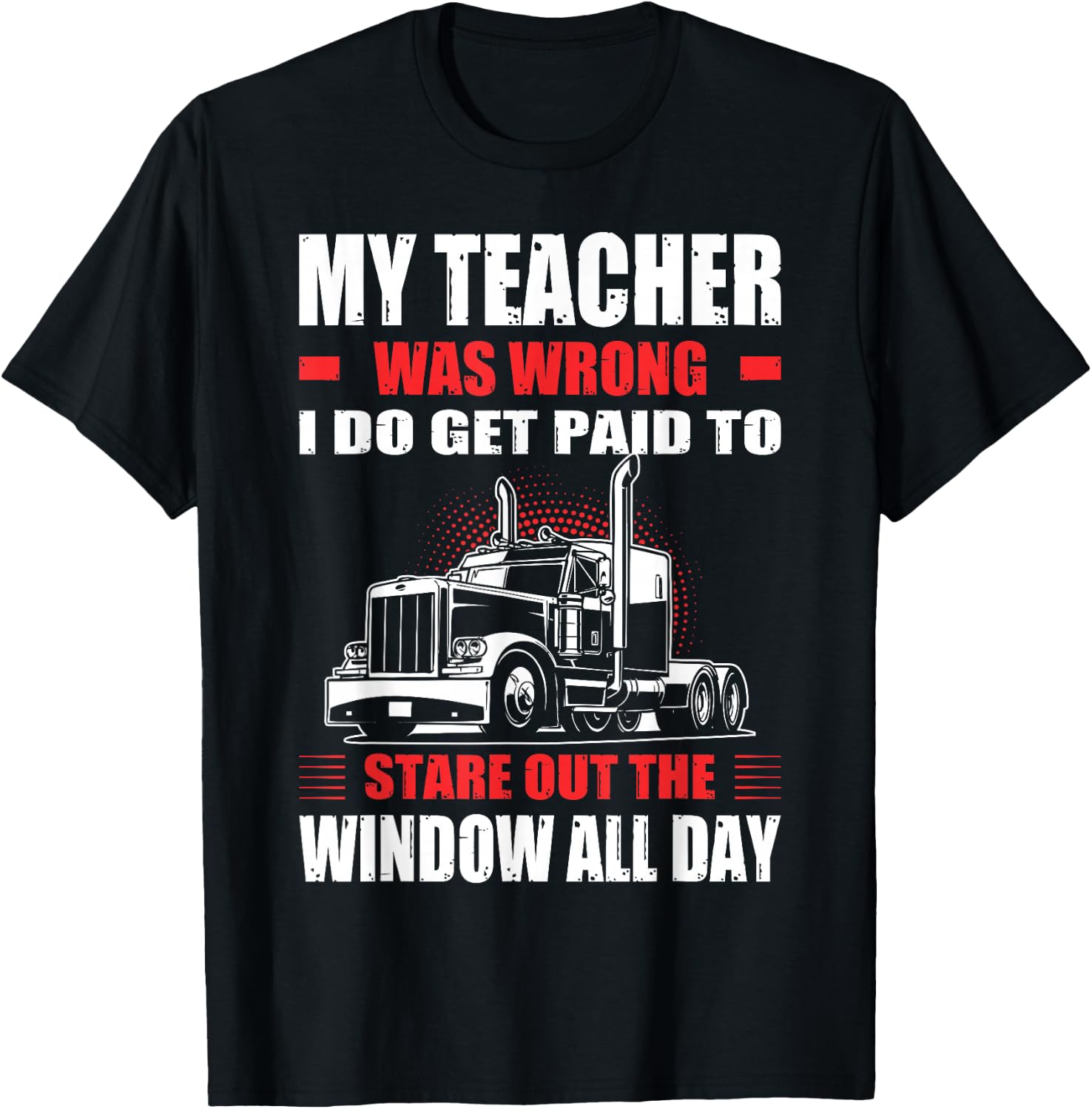 My Teacher Was Wrong I Do Get Paid To Stare Out The Window T-Shirt - T-Shirt | Black
