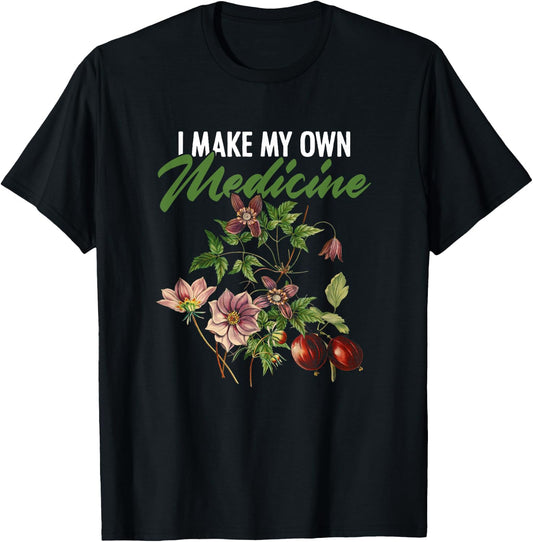 I Make My Own Medicine Plant-Based Herbs Herbal Herbalist T-Shirt - T-Shirt | Black