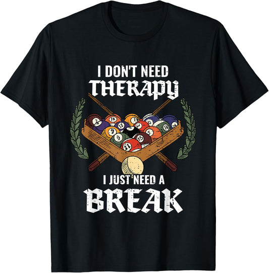 I Don't Need Therapy I Just Need A Break Billiards Snooker T-Shirt - T-Shirt | Black