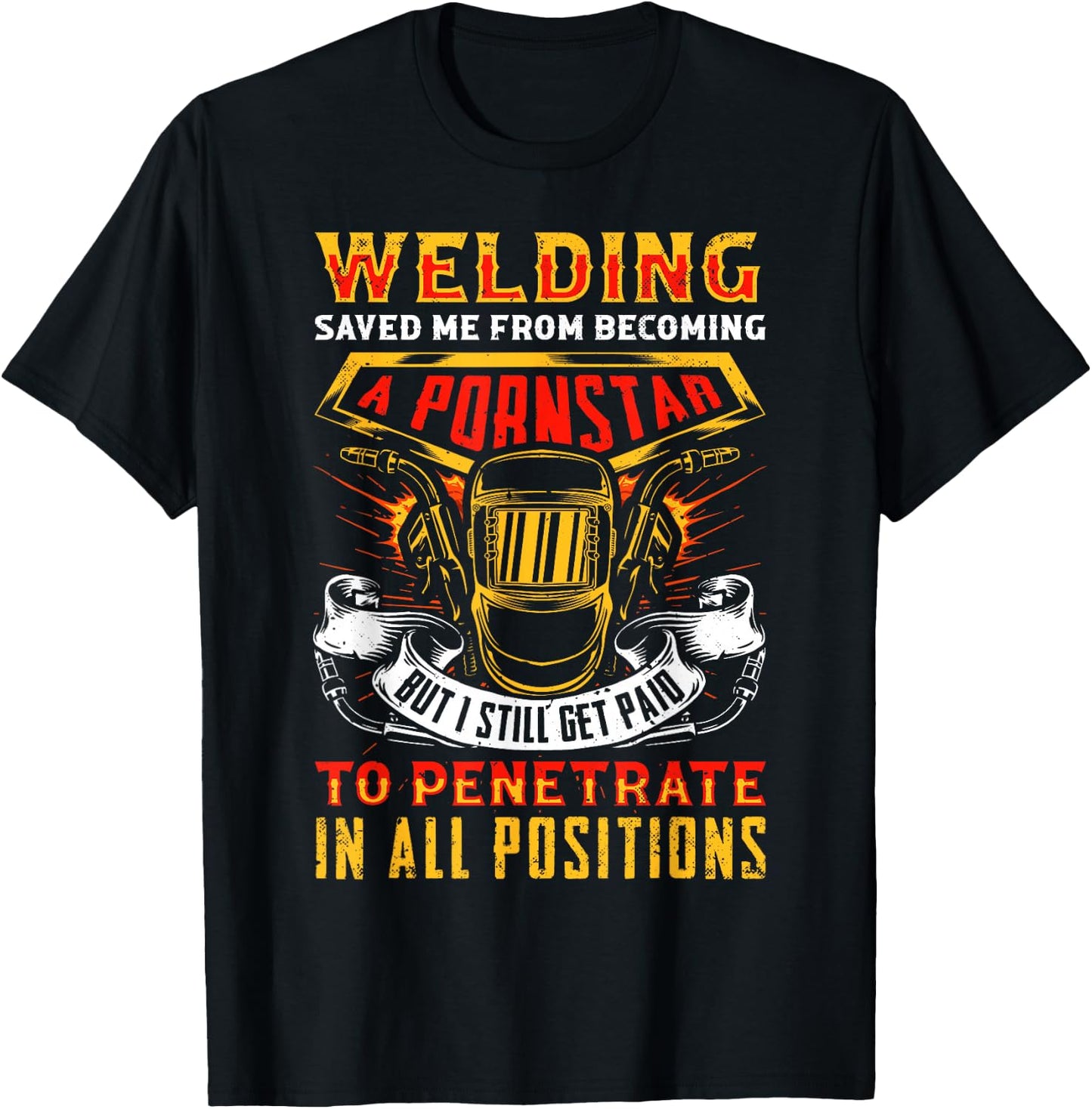 Welding saved me from becoming a Pornstar Fabricator T-Shirt - T-Shirt | Black