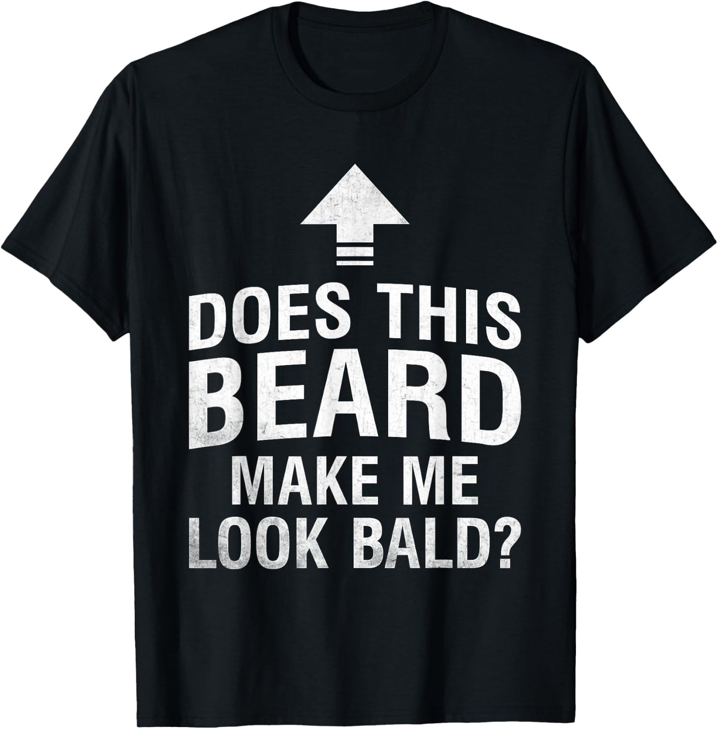 Does This Beard Make Me Look Bald Funny Bald Guy Bald Head T-Shirt - T-Shirt | Black