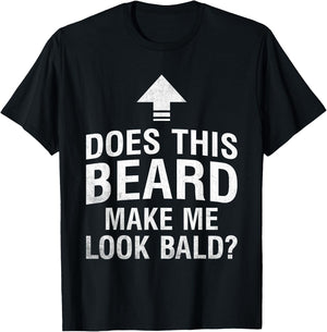 Does This Beard Make Me Look Bald Funny Bald Guy Bald Head T-Shirt - T-Shirt | Black