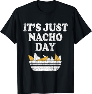 It's Just Nacho Day Funny Nachos Mexican Food Graphic T-Shirt - T-Shirt | Black
