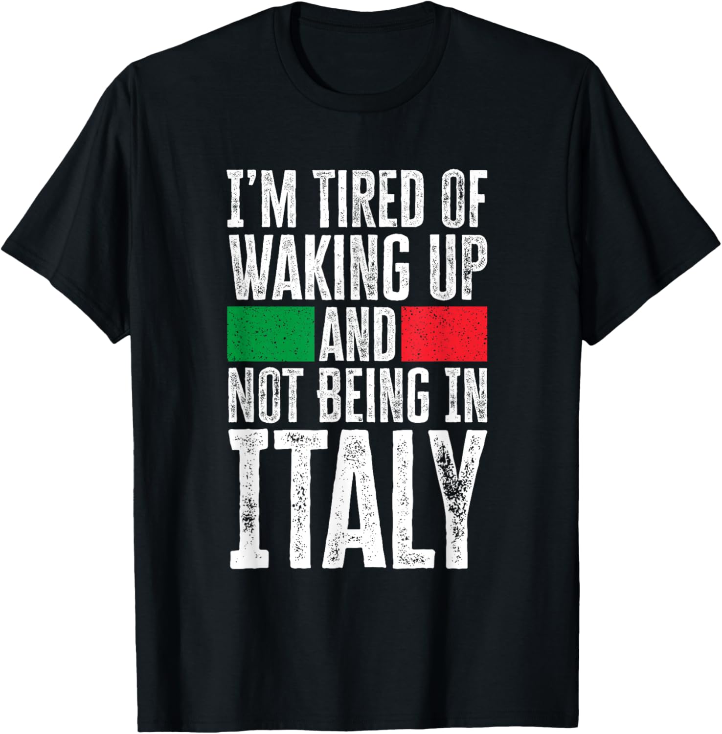 I’m Tired Of Waking Up And Not Being In Italy Funny Italian T-Shirt - T-Shirt | Black