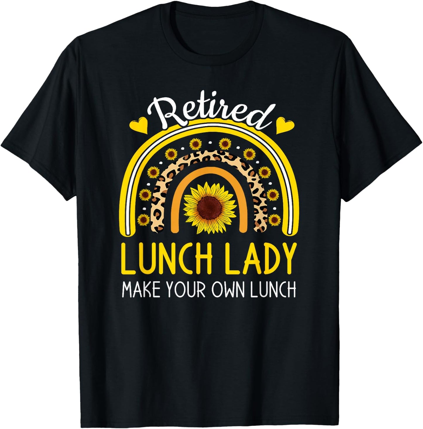 Retired Lunch Lady Make Your Own Funny Retirement Sunflower T-Shirt - T-Shirt | Black