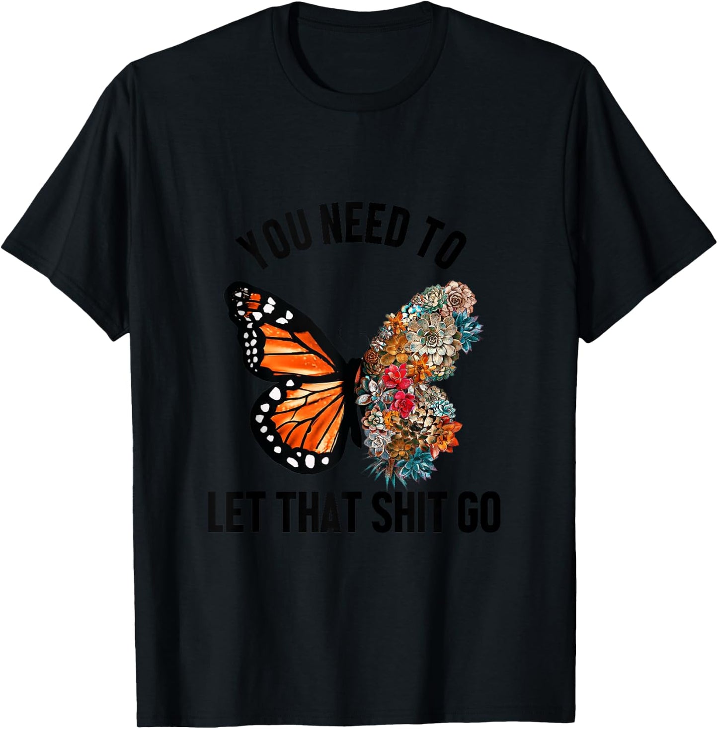 Butterfly You Need To Let That Shit Go T-Shirt - T-Shirt | Black