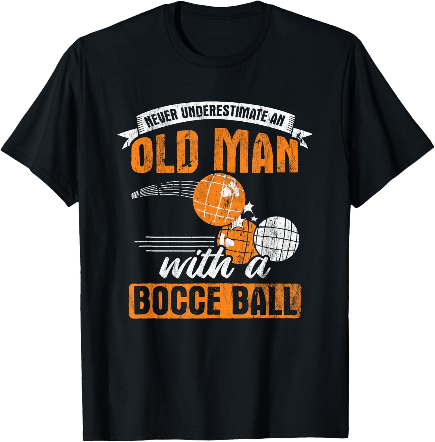 Never Underestimate an Old Man with A Bocce Ball T-Shirt - T-Shirt | Black