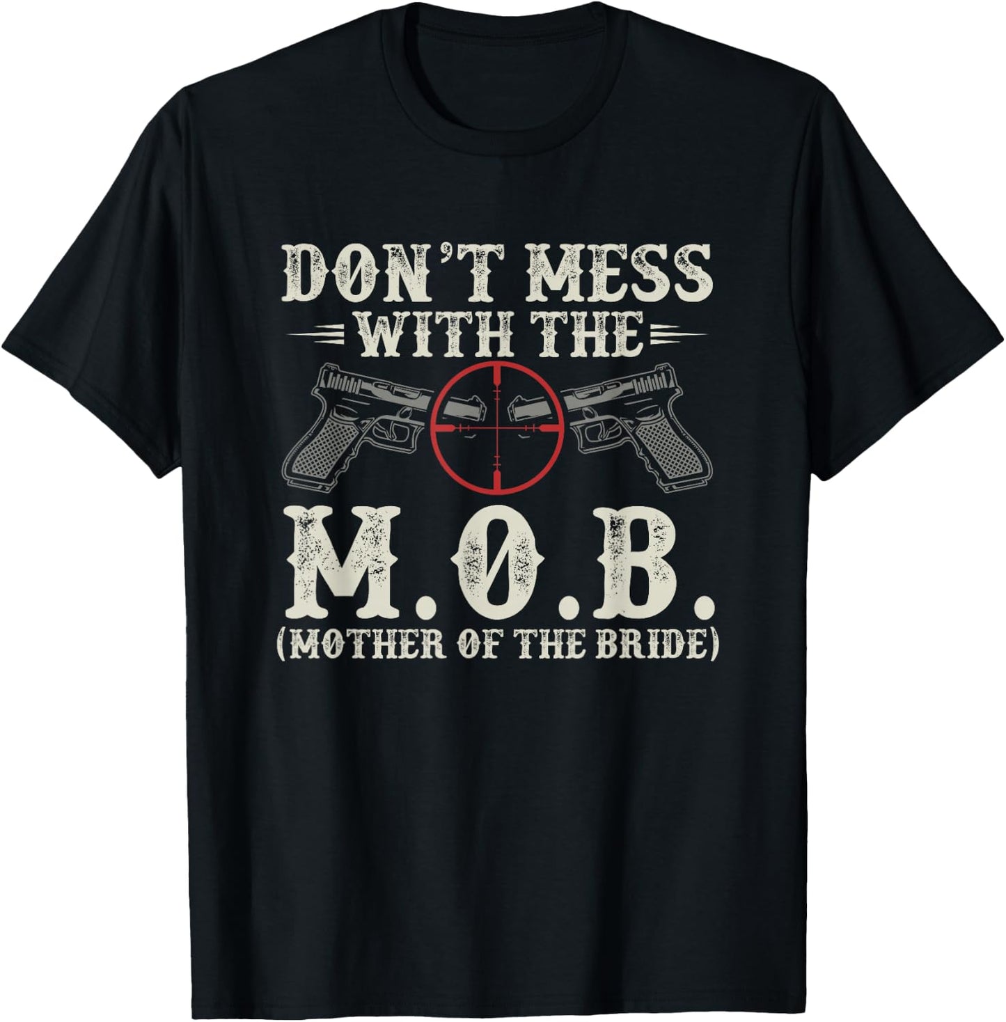 Don't Mess With The M.O.B. Mother Of The Bride T-Shirt - T-Shirt | Black
