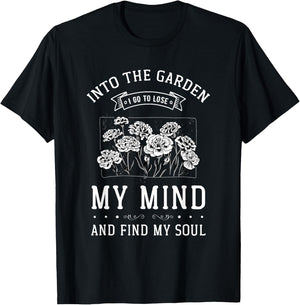 Into the Garden I Go to Lose My Mind and Find My Soul Garden T-Shirt - T-Shirt | Black