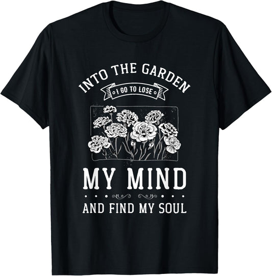 Into the Garden I Go to Lose My Mind and Find My Soul Garden T-Shirt - T-Shirt | Black