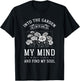 Into the Garden I Go to Lose My Mind and Find My Soul Garden T-Shirt - T-Shirt | Black