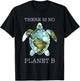The Turtle There Is No Planet B Earth Day 2022 T-Shirt - T-Shirt | Black