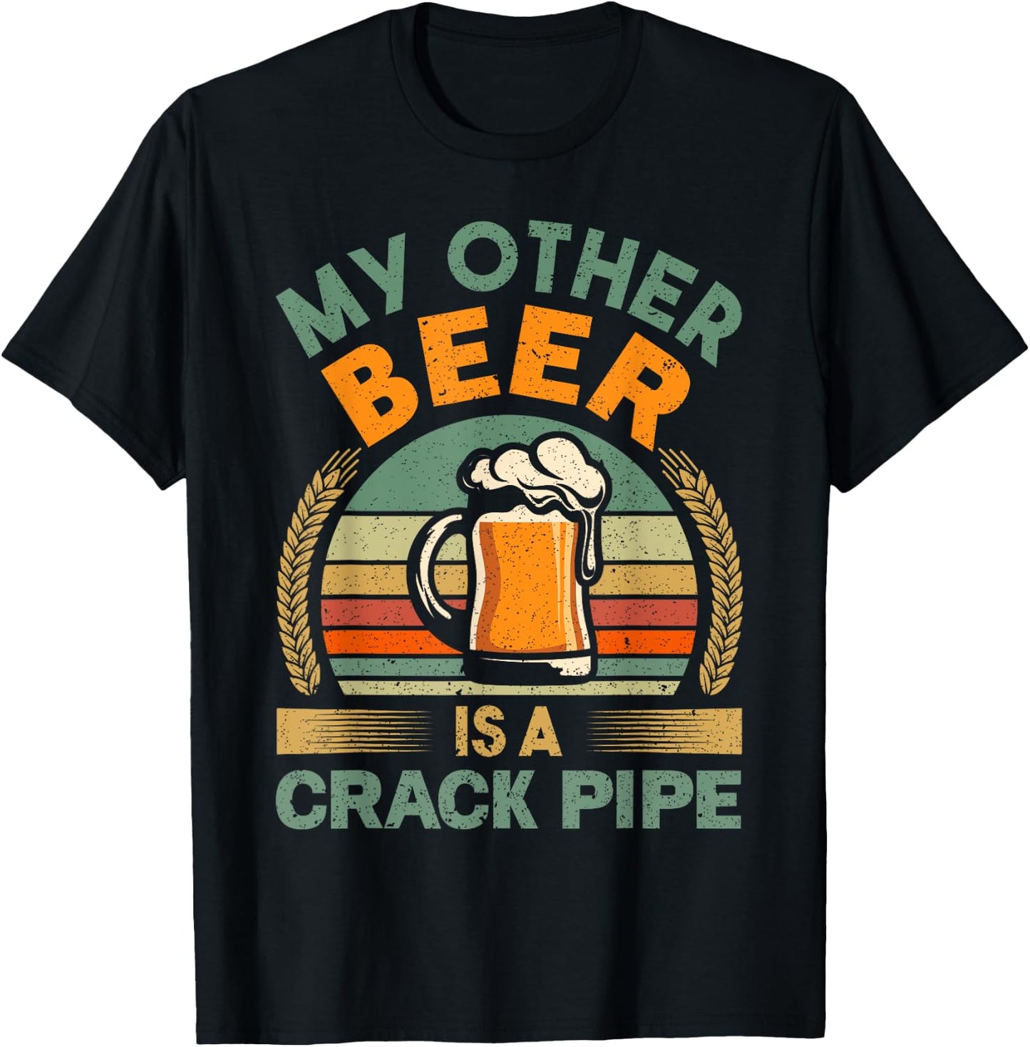My Other Beer Is A Crack Pipe Vintage Idea For Beer Lover T-Shirt - T-Shirt | Black