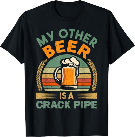 My Other Beer Is A Crack Pipe Vintage Idea For Beer Lover T-Shirt - T-Shirt | Black