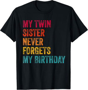 My Twin Sister Never Forgets My Birthday Funny Twins T-Shirt - T-Shirt | Black