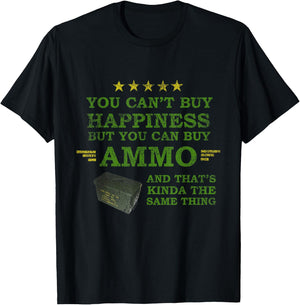 You Can't Buy Happiness But You Can Buy Ammo Funny Shirt T-Shirt - T-Shirt | Black