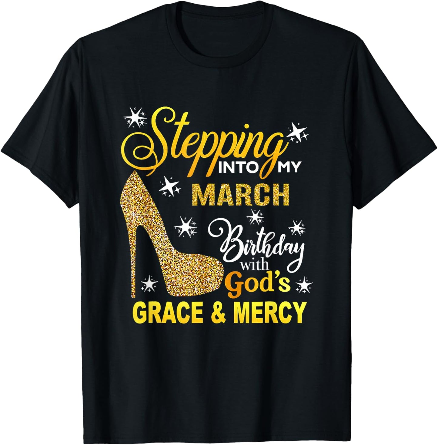 Stepping Into My March Birthday With Gods Grace And Mercy T-Shirt - T-Shirt | Black