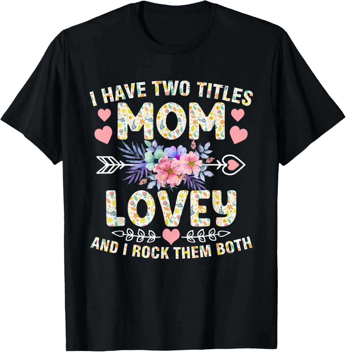I Have Two Titles Mom And Lovey Shirt Funny Mother's Day T-Shirt - T-Shirt | Black