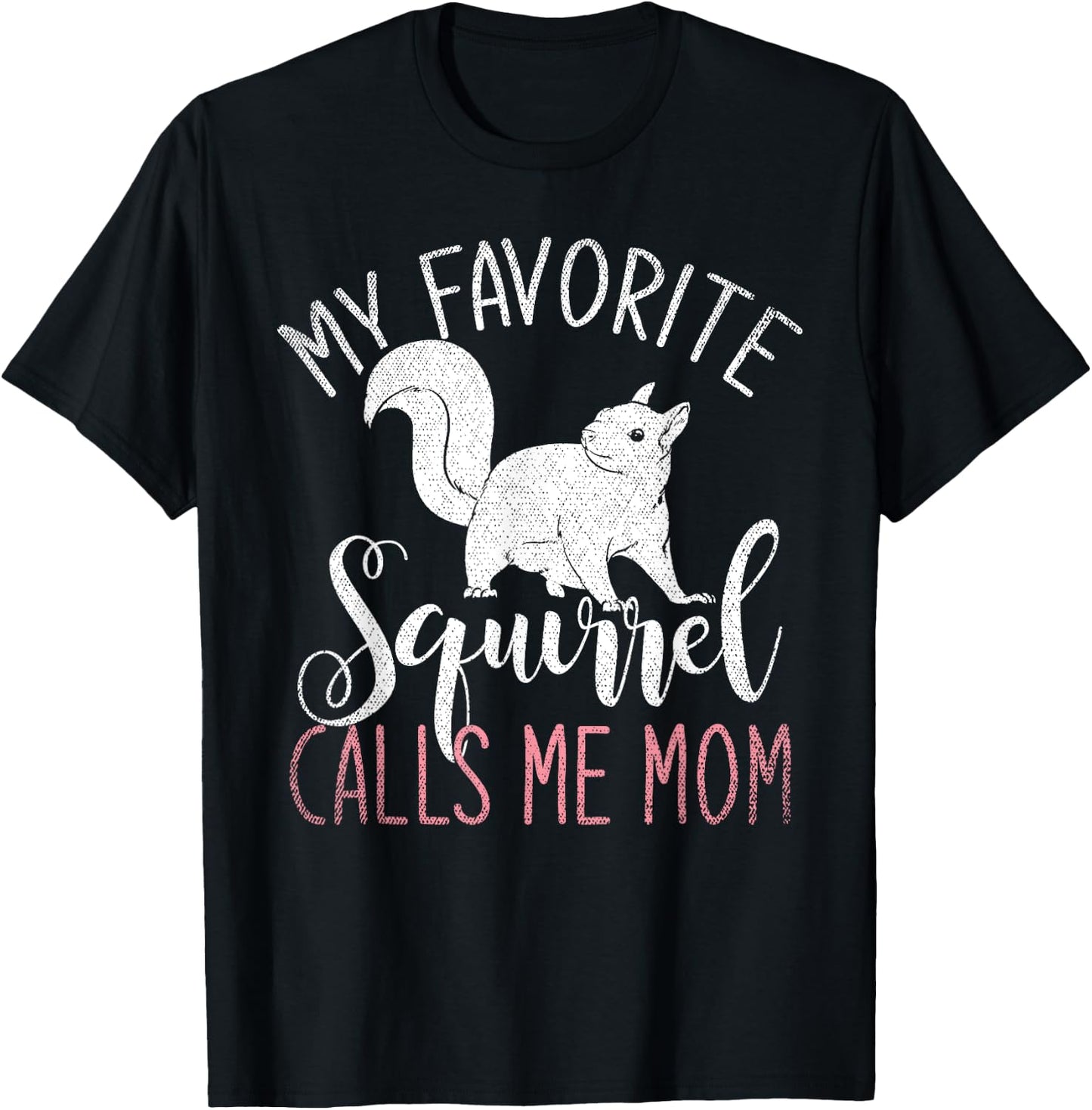 Animal Lover My Favorite Squirrel Calls Me Mom Squirrel T-Shirt - T-Shirt | Black