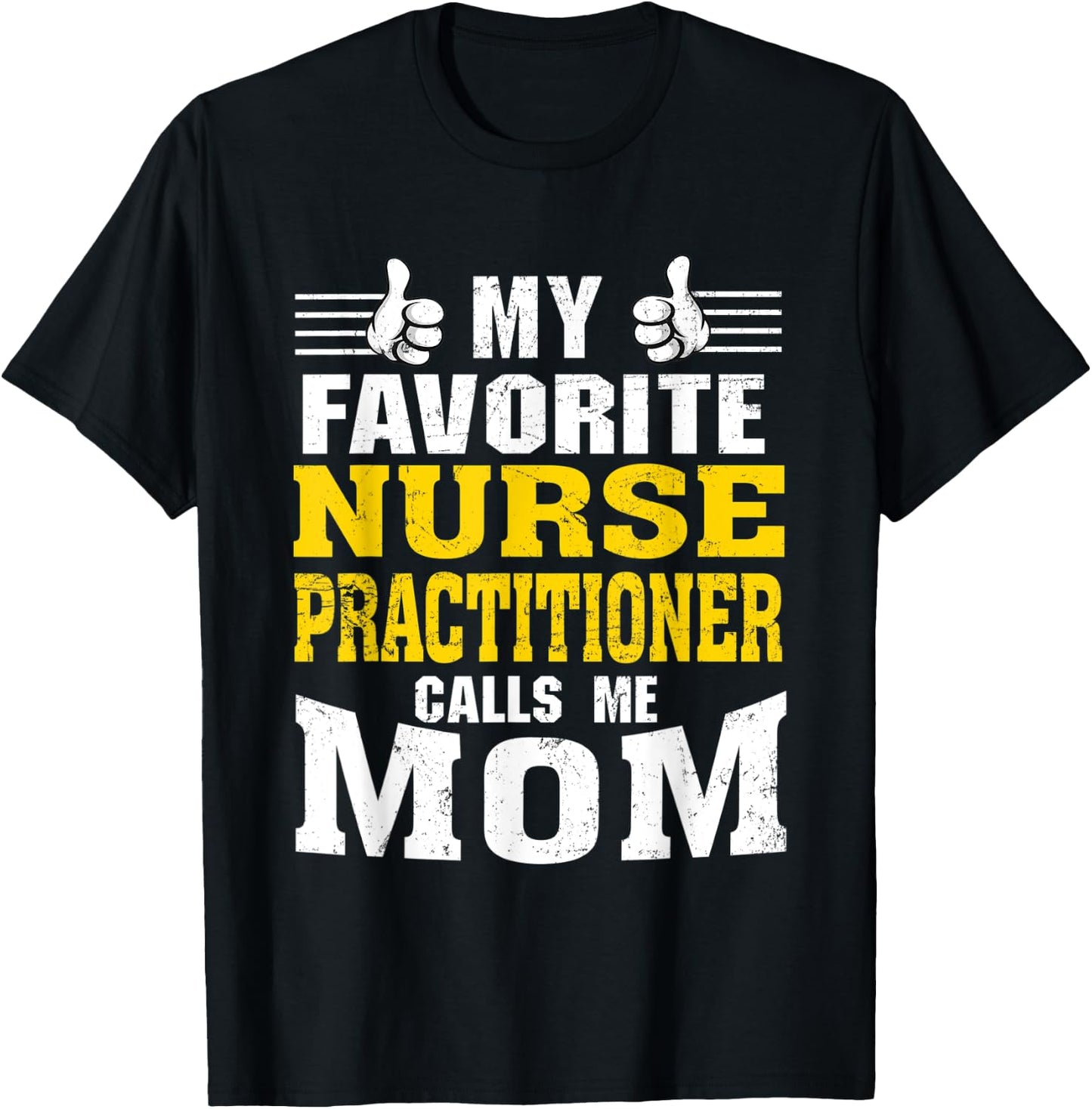 My Favorite Nurse Practitioner calls me Mom T-Shirt - T-Shirt | Black