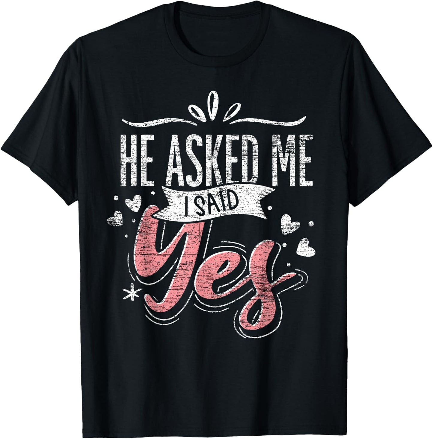 He Asked Me I Said Yes Wedding Announcement Engagement T-Shirt - T-Shirt | Black