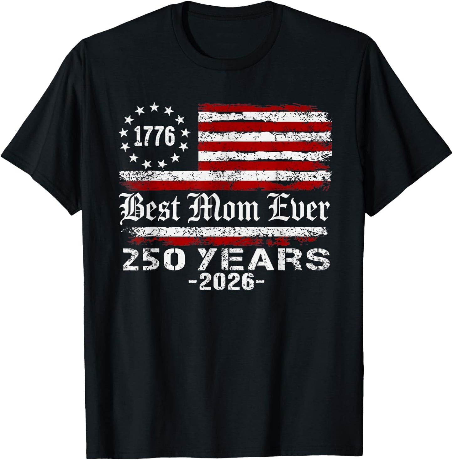 Best Mom Ever 250 Years American 250th Anniversary USA T-Shirt - T-Shirt | Black