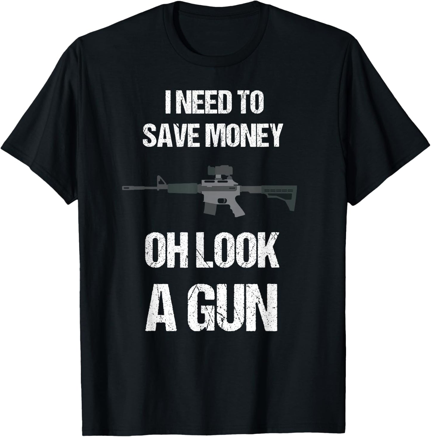 Funny Gun Owner I need to safe Money, oh look a Gun T-Shirt - T-Shirt | Black