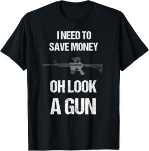 Funny Gun Owner I need to safe Money, oh look a Gun T-Shirt - T-Shirt | Black
