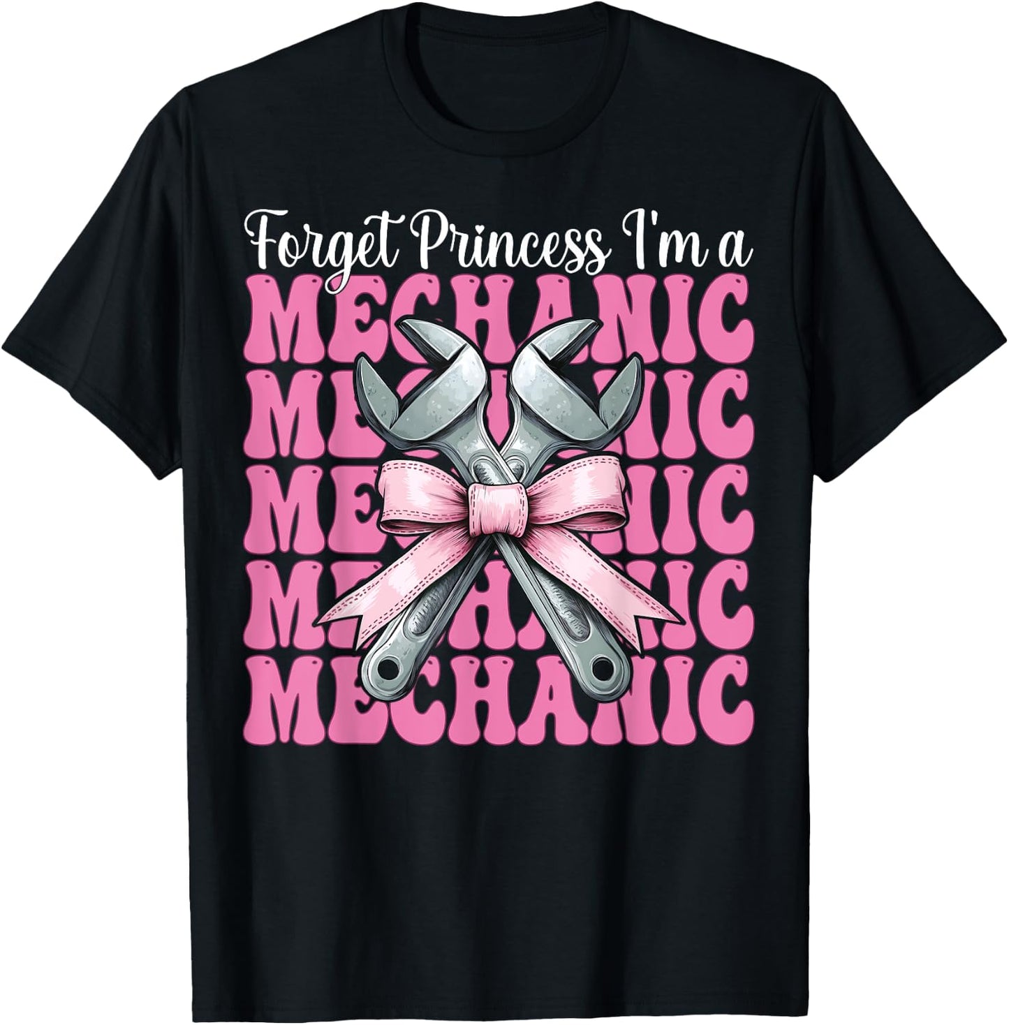 Forget Princess I'm A Mechanic Car Mechanic Girl Wrench Mom T-Shirt - T-Shirt | Black