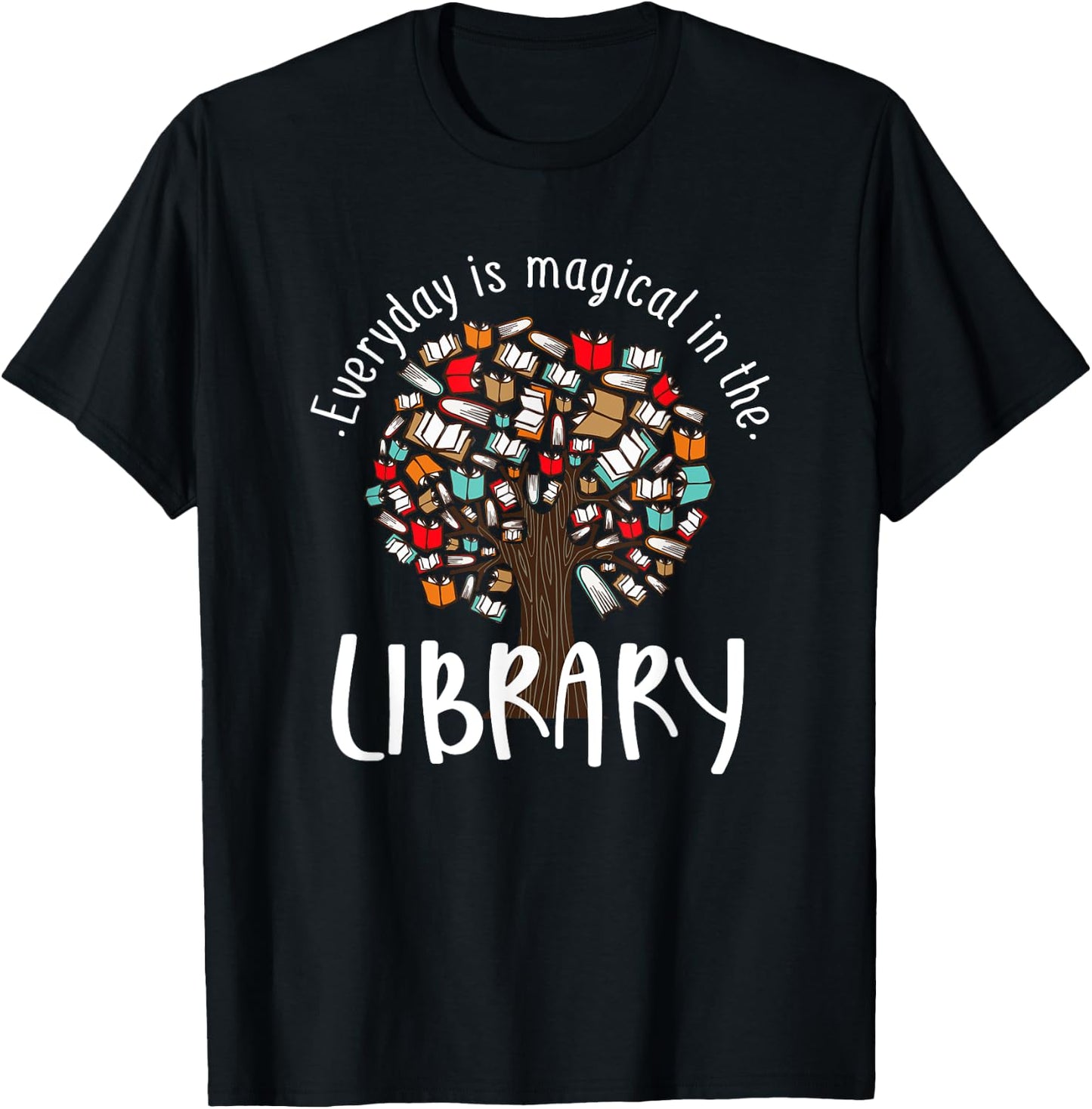 Everyday Is Magical In the Library Book Lover Top Librarian T-Shirt - T-Shirt | Black