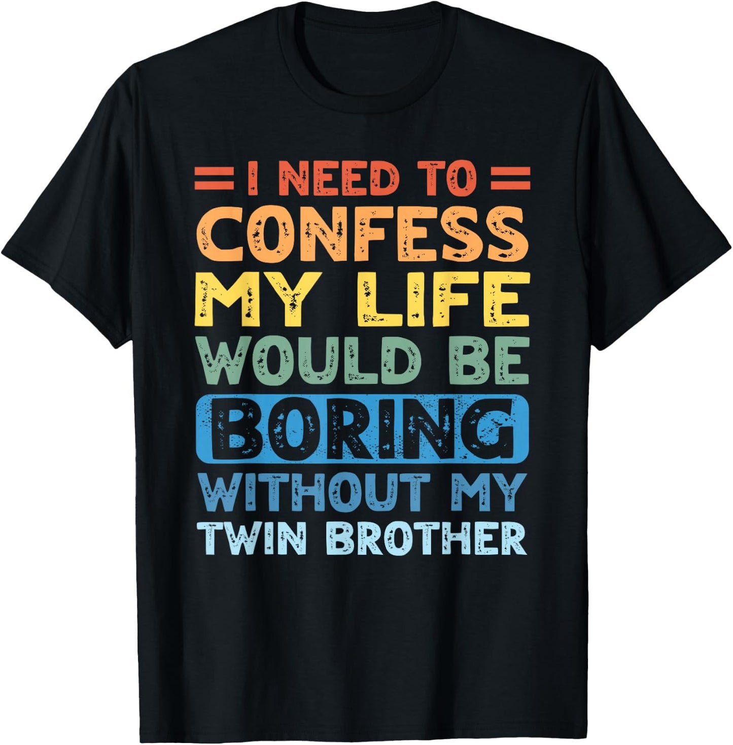 My Life Would Be Boring Without My Twin Brother Sister T-Shirt - T-Shirt | Black
