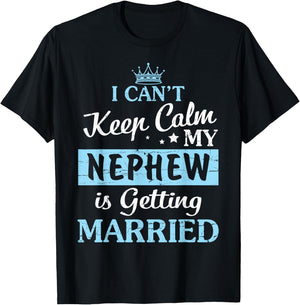I Can't Keep Calm My Nephew Is Getting Married Happy To Me T-Shirt - T-Shirt | Black