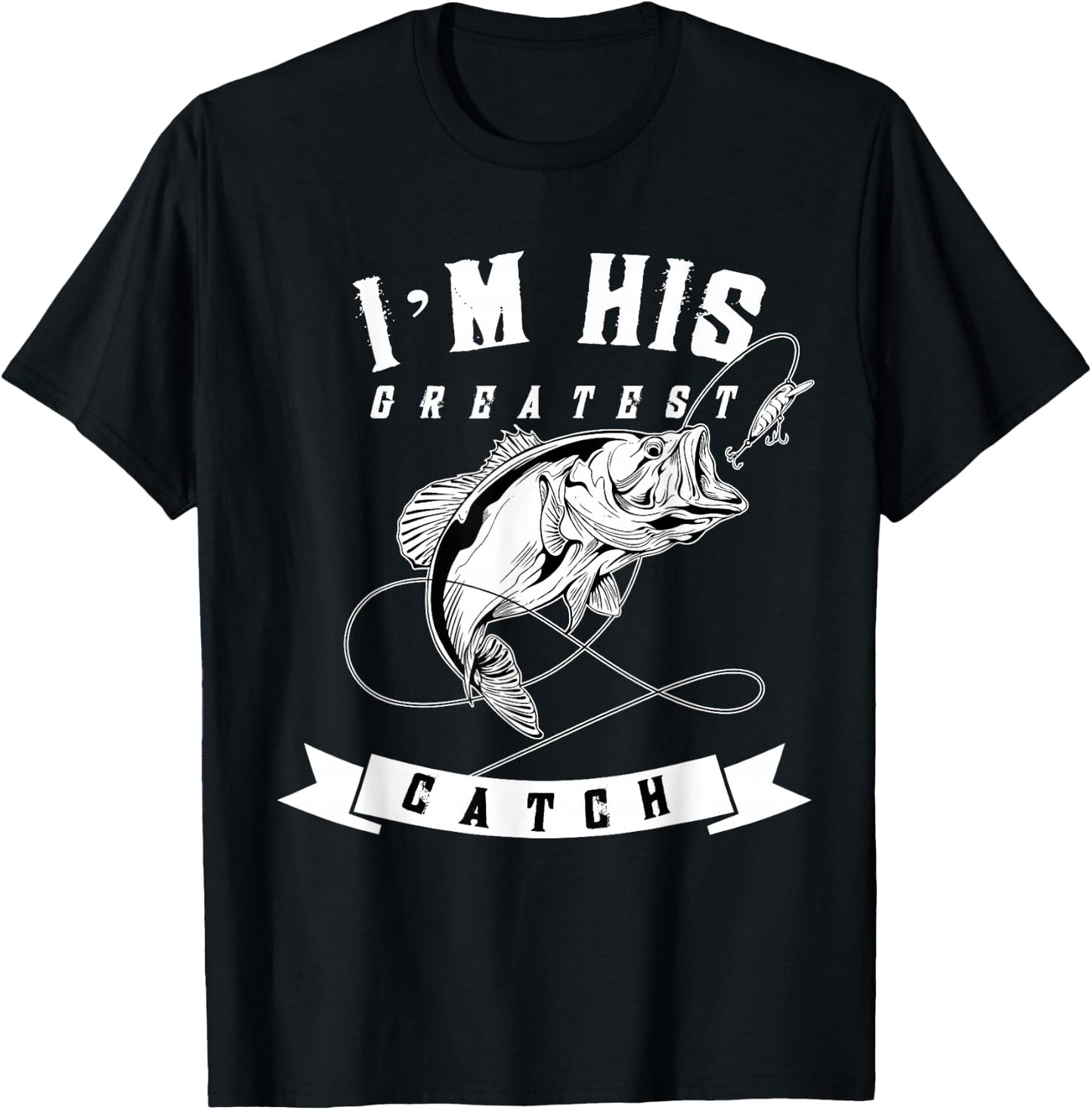 I'm His Greatest Catch Fisherman Funny Fishing Couples Gift T-Shirt - T-Shirt | Black