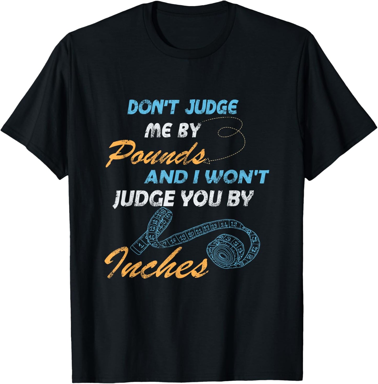 Gymmer, Don't Judge Me By Pounds I Won't Judge You By Inches T-Shirt - T-Shirt | Black