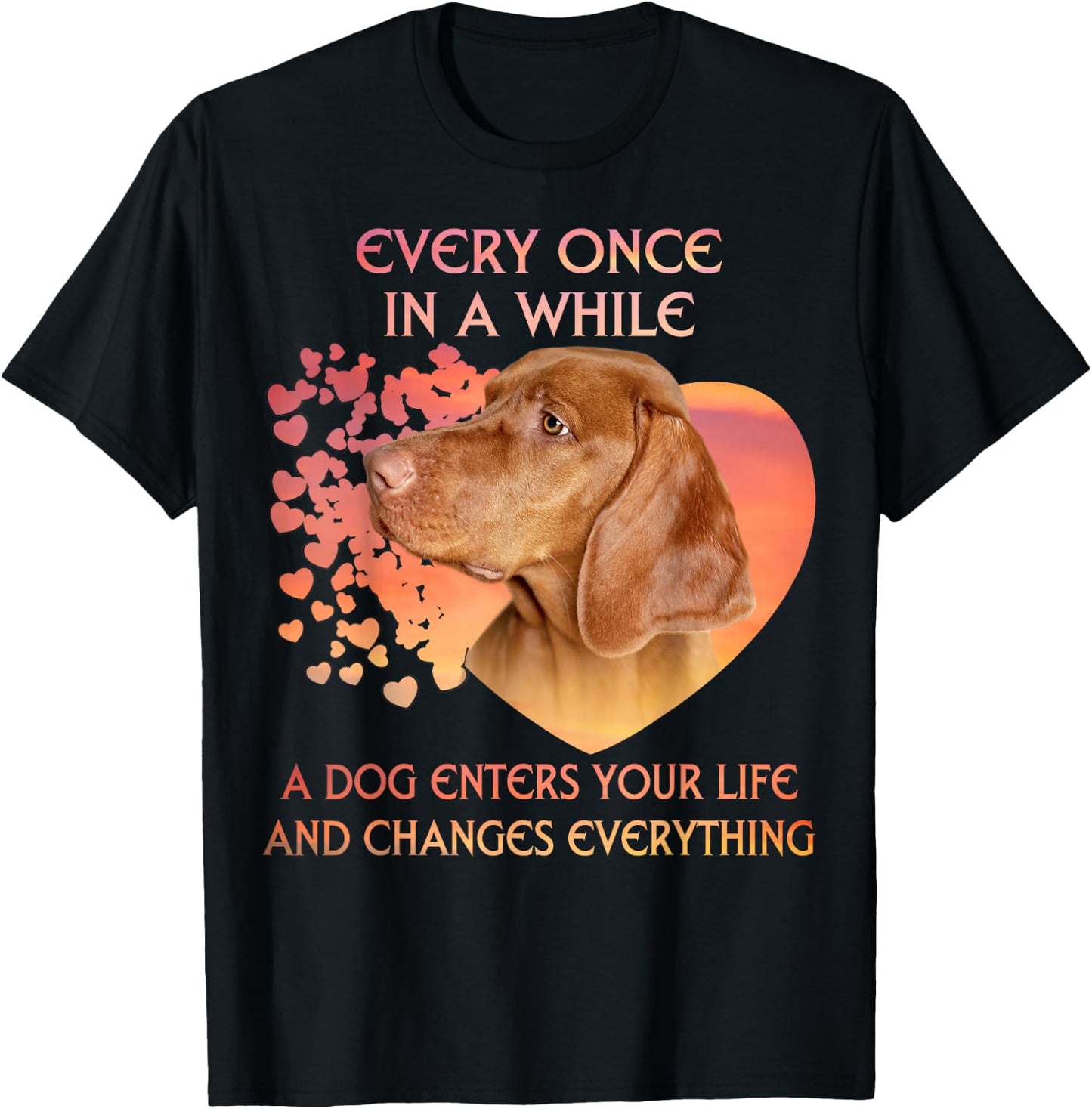 Every Once In A While A Vizsla Enters You Life T-Shirt - T-Shirt | Black