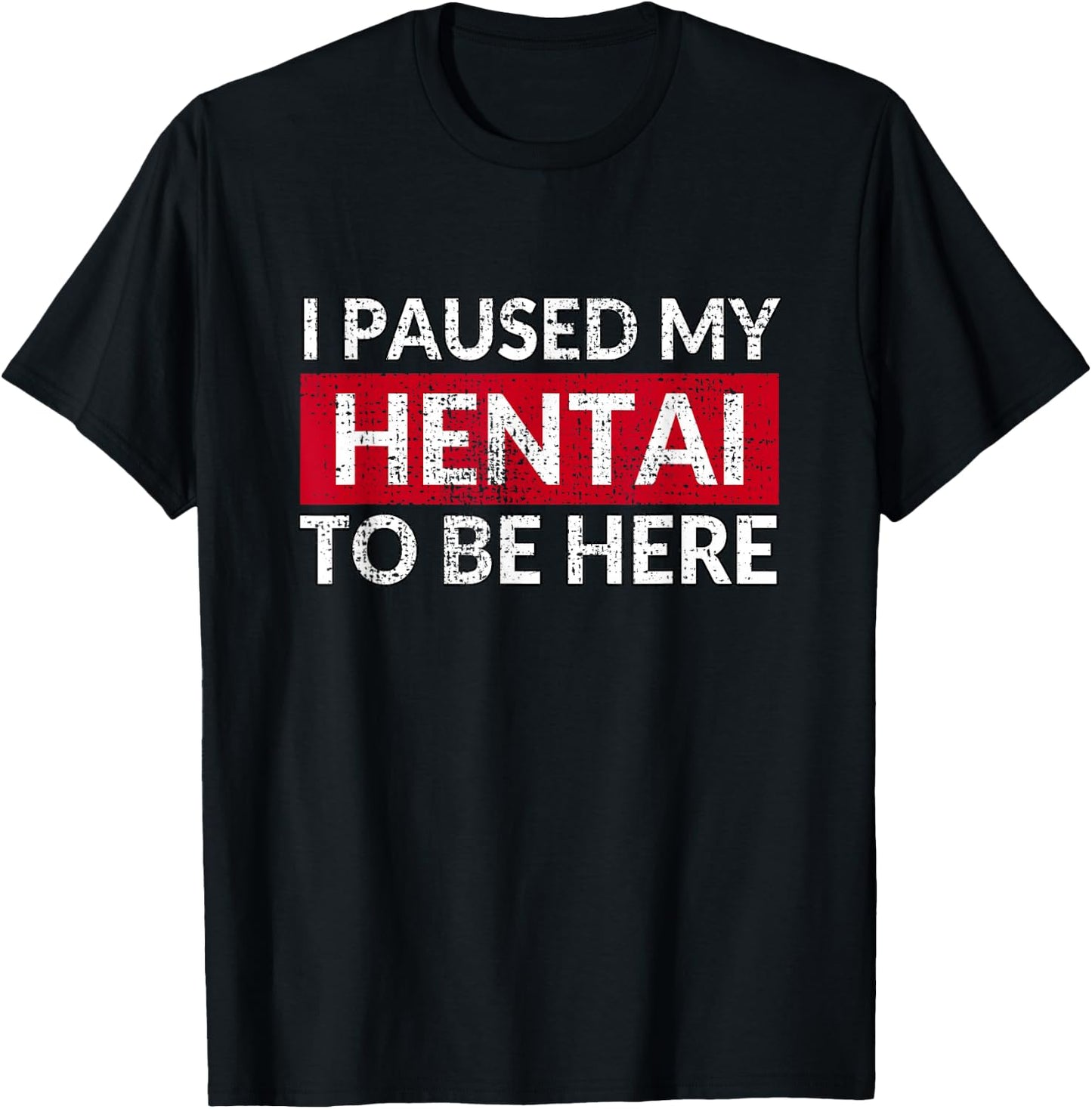 I Paused My Hentai to Be Here - Funny Ecchi Lewd Anime T-Shirt - T-Shirt | Black