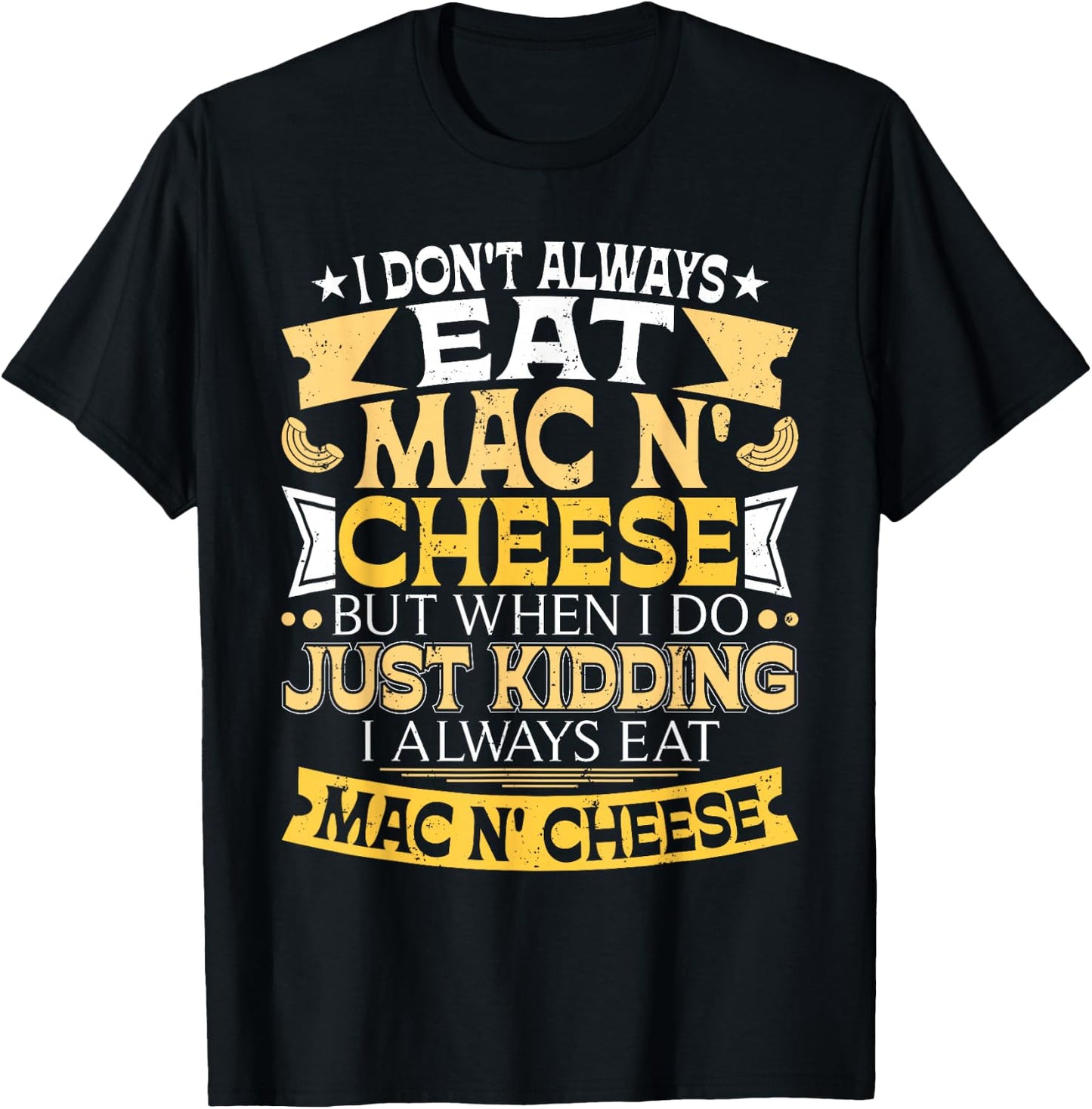 I Don't Always Eat Mac N' Cheese - Foodie Macaroni Lover T-Shirt - T-Shirt | Black